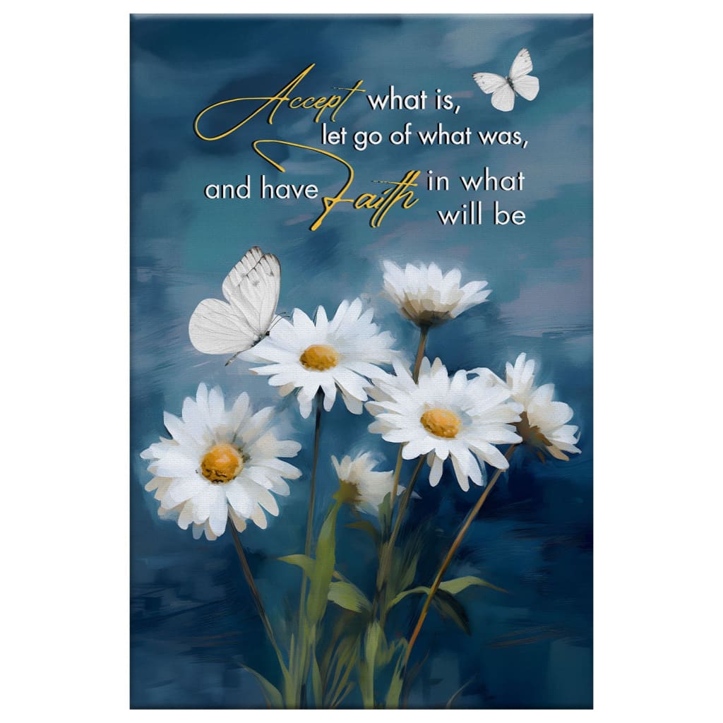 Accept What is Let Go of What Was, Daisies and Butterflies, Christian Wall Art Canvas